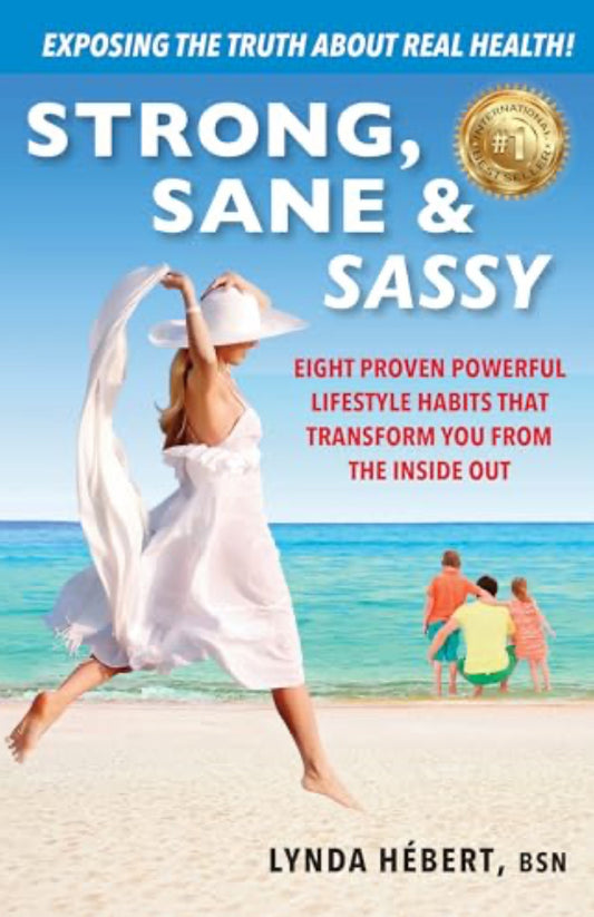 Strong, Sane & Sassy: Eight Proven Powerful Lifestyle Habits That Transform You From The Inside Out