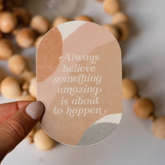 Always Believe Something Amazing Sticker - SPARROW