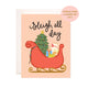 Sleigh All Day Greeting Card - Christmas Card - SPARROW