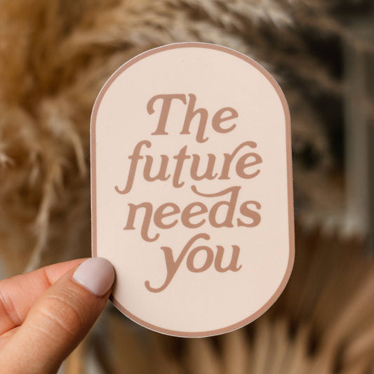 The Future Needs You Sticker - SPARROW