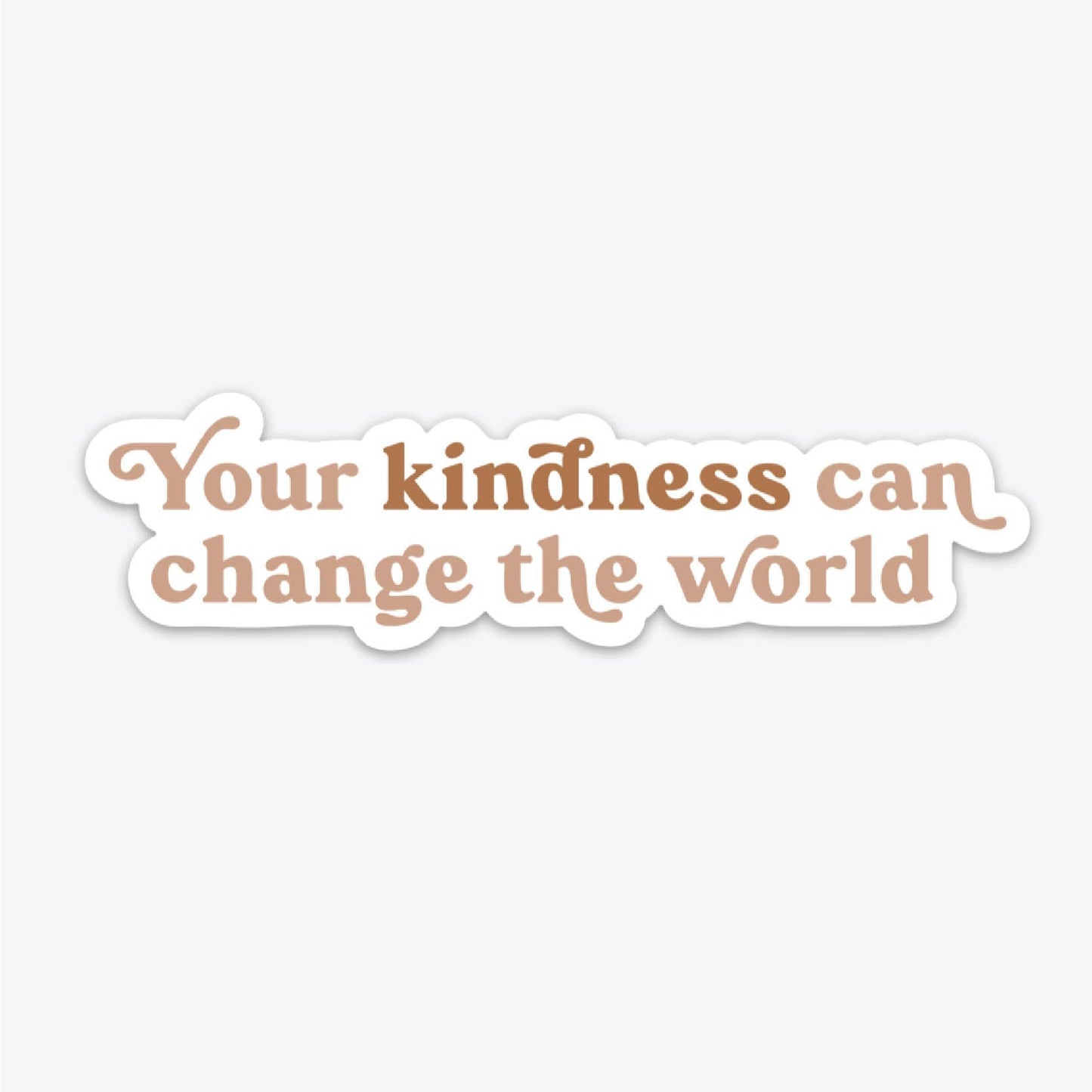 Your Kindness Can Change The World - Sticker - SPARROW