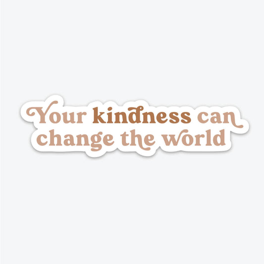 Your Kindness Can Change The World - Sticker - SPARROW